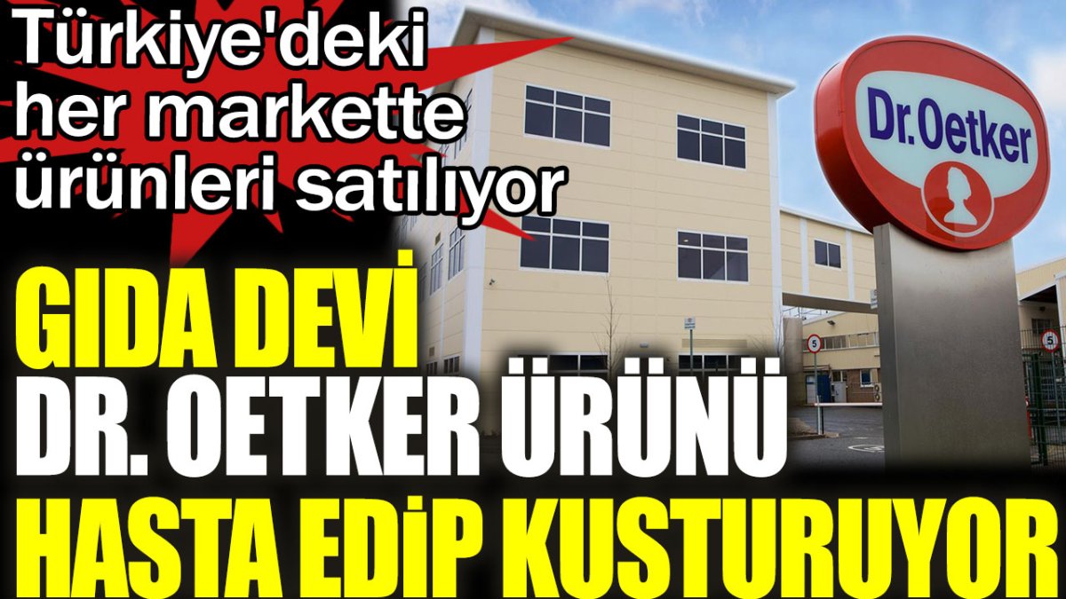 Gıda devi Dr. Oetker ürünü hasta edip kusturuyor. Türkiye'deki her markette ürünleri satılıyor