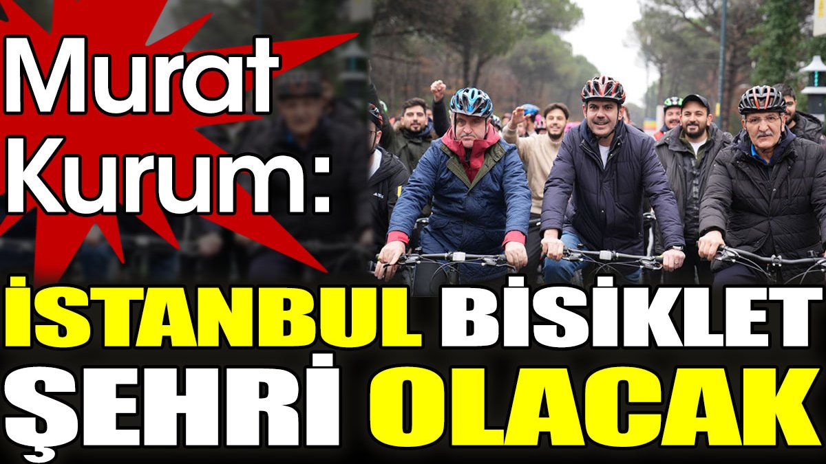 Murat Kurum. 'İstanbul bisiklet şehri olacak'