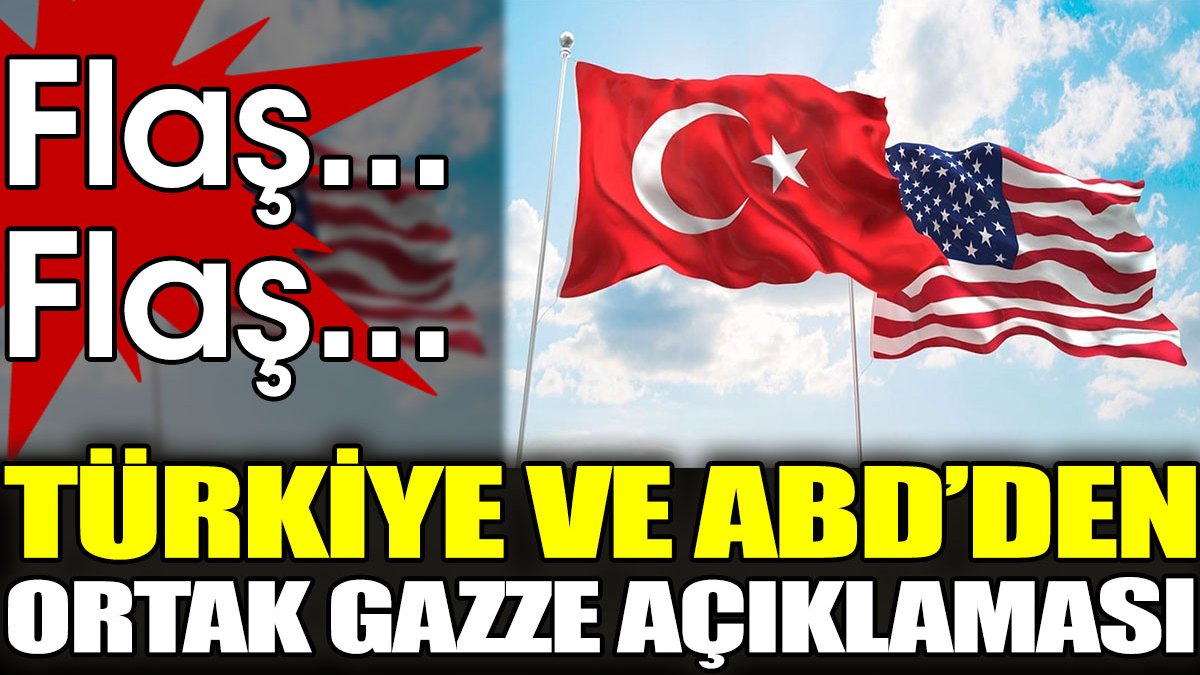Son dakika... Türkiye ve ABD'den ortak Gazze açıklaması
