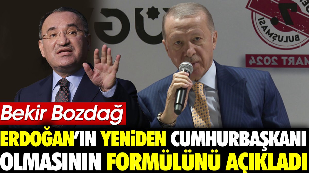 Bekir Bozdağ Erdoğan'ın yeniden Cumhurbaşkanı olmasının formülünü açıkladı