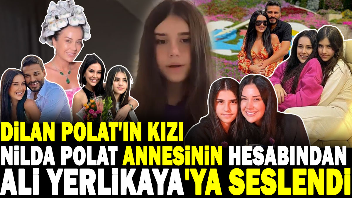 Dilan Polat'ın kızı Nilda Polat annesinin hesabından Ali Yerlikaya'ya seslendi