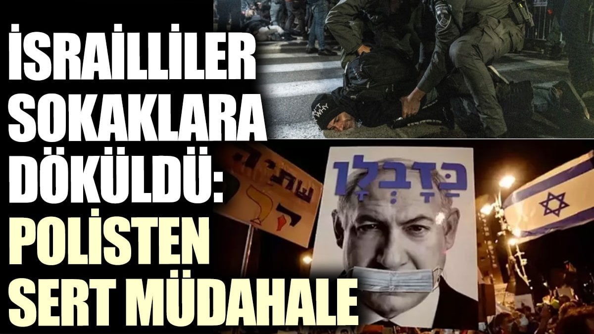 İsrailliler sokaklara döküldü: Polisten sert müdahale