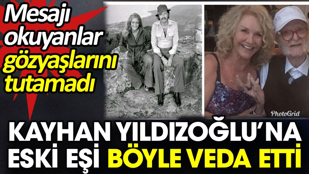 Kayhan Yıldızoğlu'na eski eşi böyle veda etti. Mesajı okuyanlar gözyaşlarını tutamadı