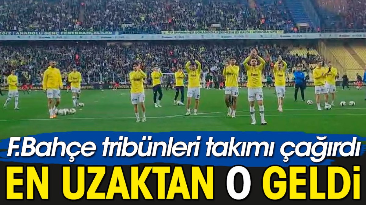 Fenerbahçe taraftarı hepsini çağırdı. En uzaktan yıldız futbolcu geldi