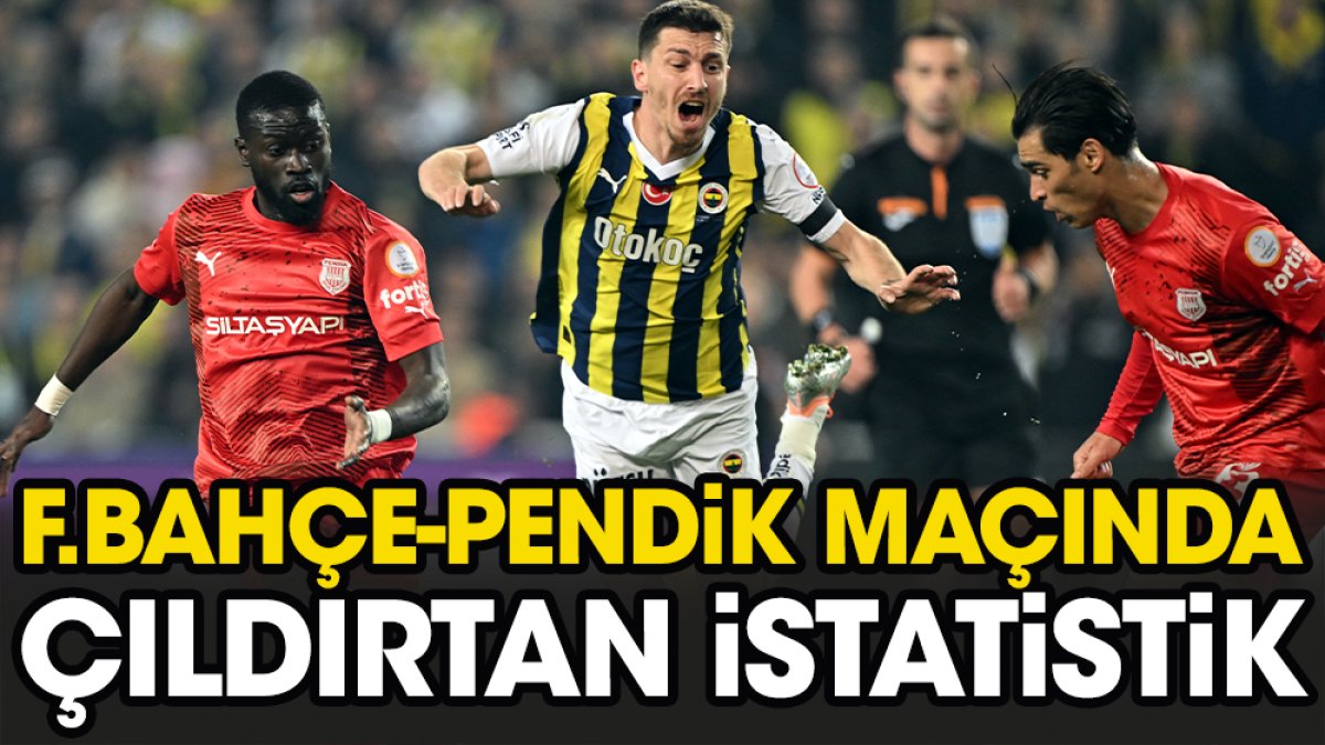 Fenerbahçe Pendik maçında çıldırtan istatistik