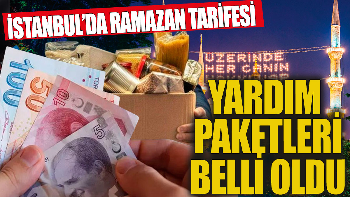 Yardım paketleri belli oldu İstanbul'da Ramazan tarifesi