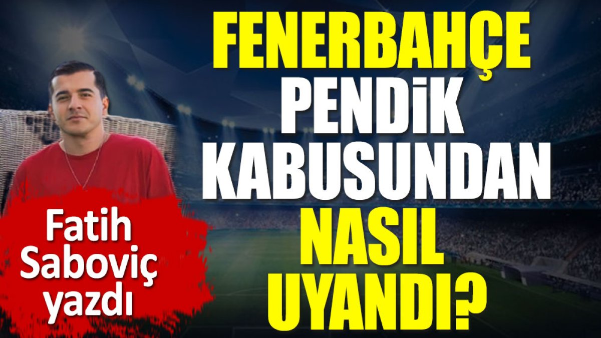 Fenerbahçe'yi Pendik kabusundan uyandıran kırılma noktasını Fatih Saboviç açıkladı