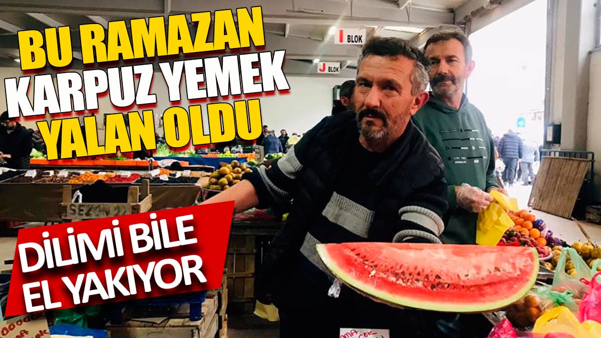 Ramazan'da karpuz yemek yalan oldu Dilimi bile el yakıyor