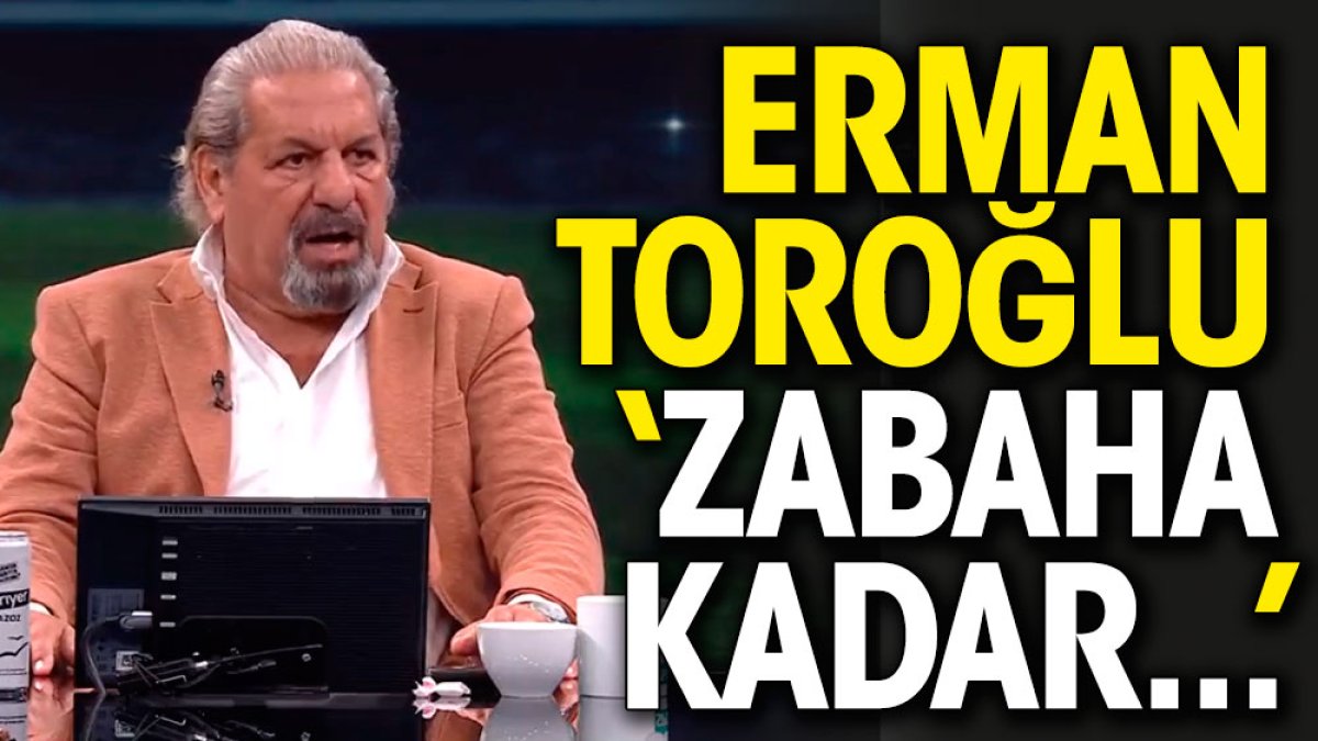 Erman Toroğlu zabaha kadar...