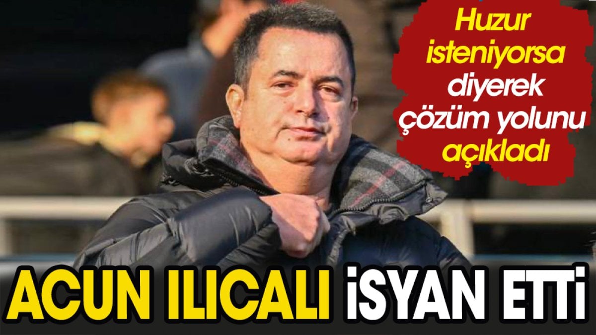 Acun Ilıcalı isyan etti