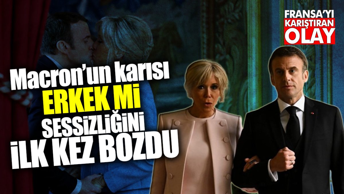 Fransa’yı karıştıran olay! Macron’un karısı erkek mi? Sessizliğini ilk kez bozdu