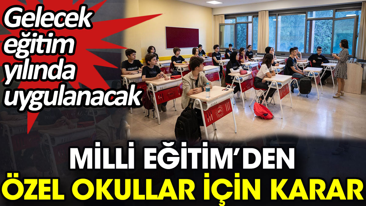 Milli Eğitim’den özel okullar için karar. Gelecek eğitim yılında uygulanacak