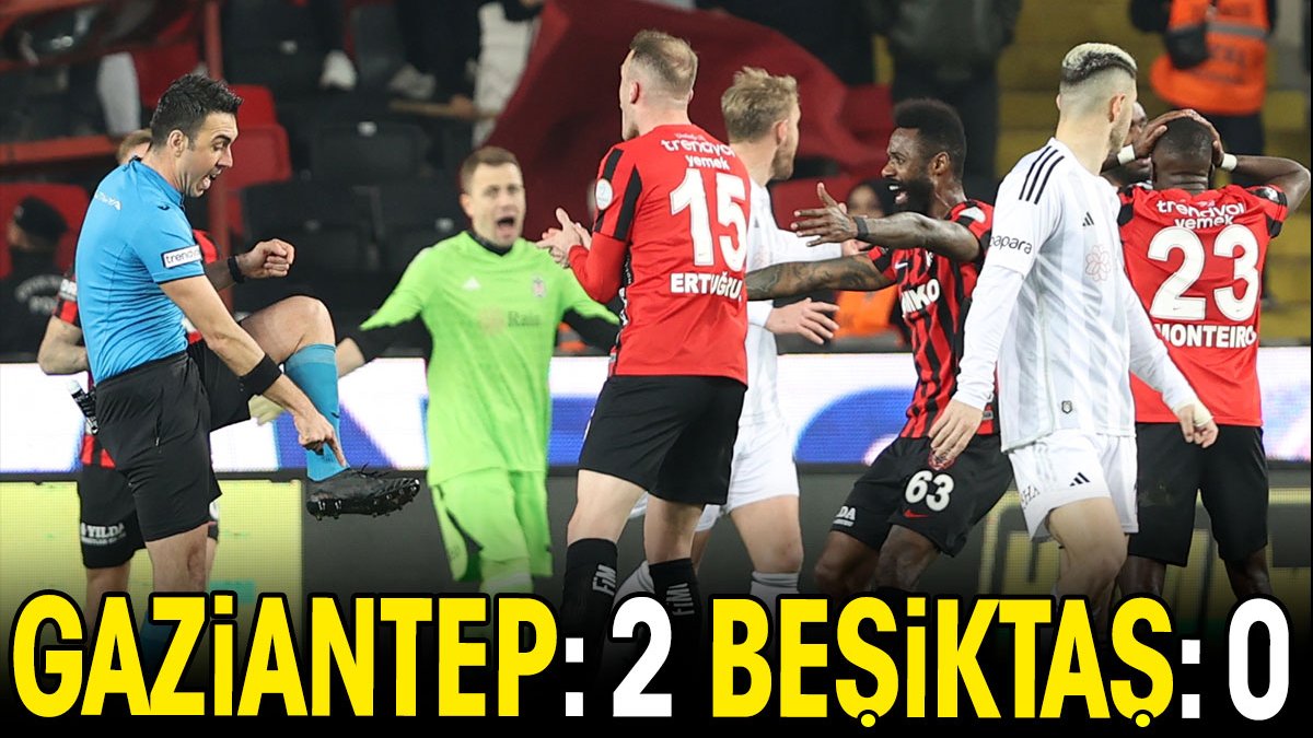 Gaziantep FK: 2 Beşiktaş: 0