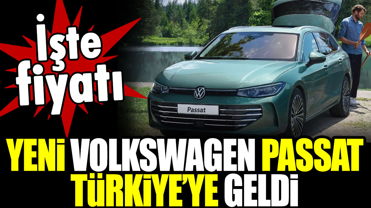 Yeni Volkswagen Passat Türkiye’ye geldi. İşte fiyatı