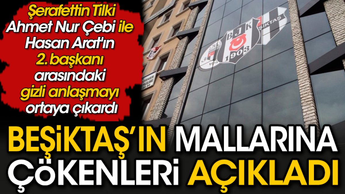Beşiktaş'ın mallarına çökenleri Şerafettin Tilki açıkladı. Hasan Arat detayı