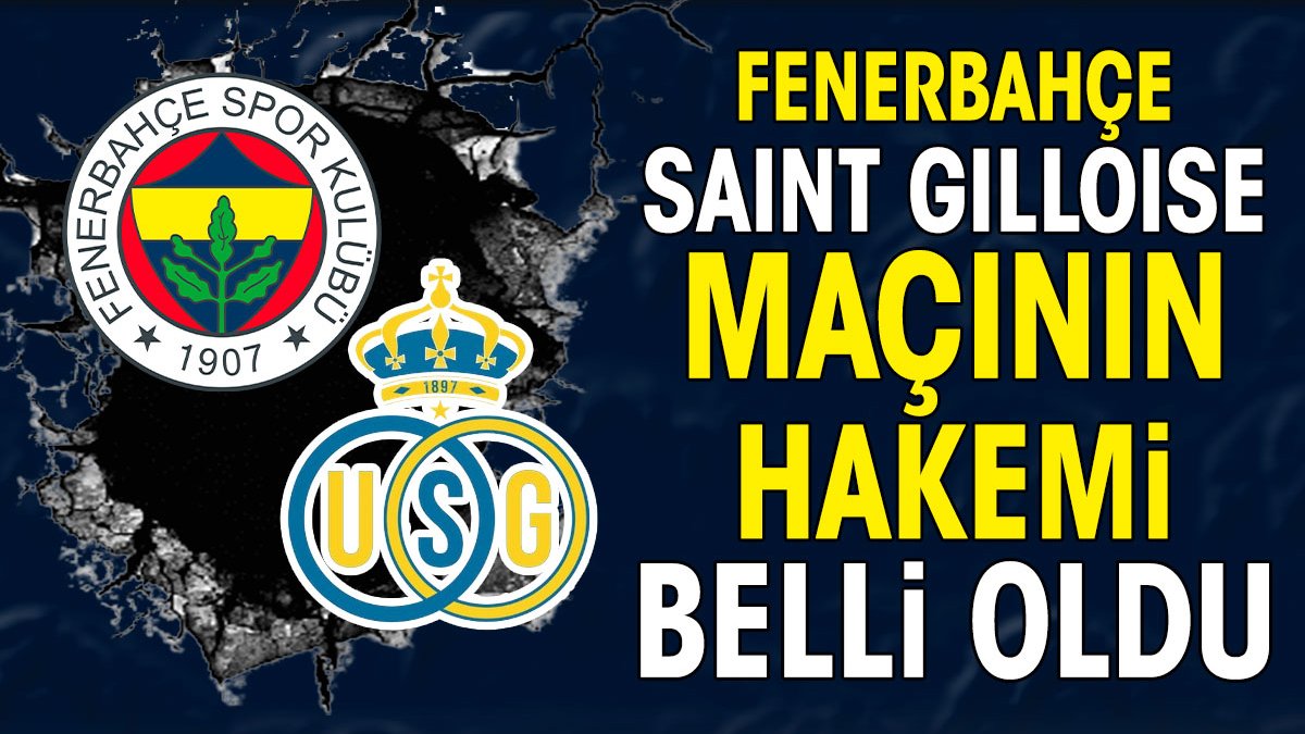 Fenerbahçe Union Saint Gilloise maçının hakemi belli oldu