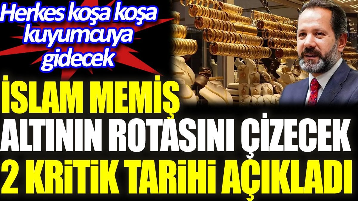 İslam Memiş altının rotasını çizecek 2 kritik tarihi açıkladı. Herkes koşa koşa kuyumcuya gidecek