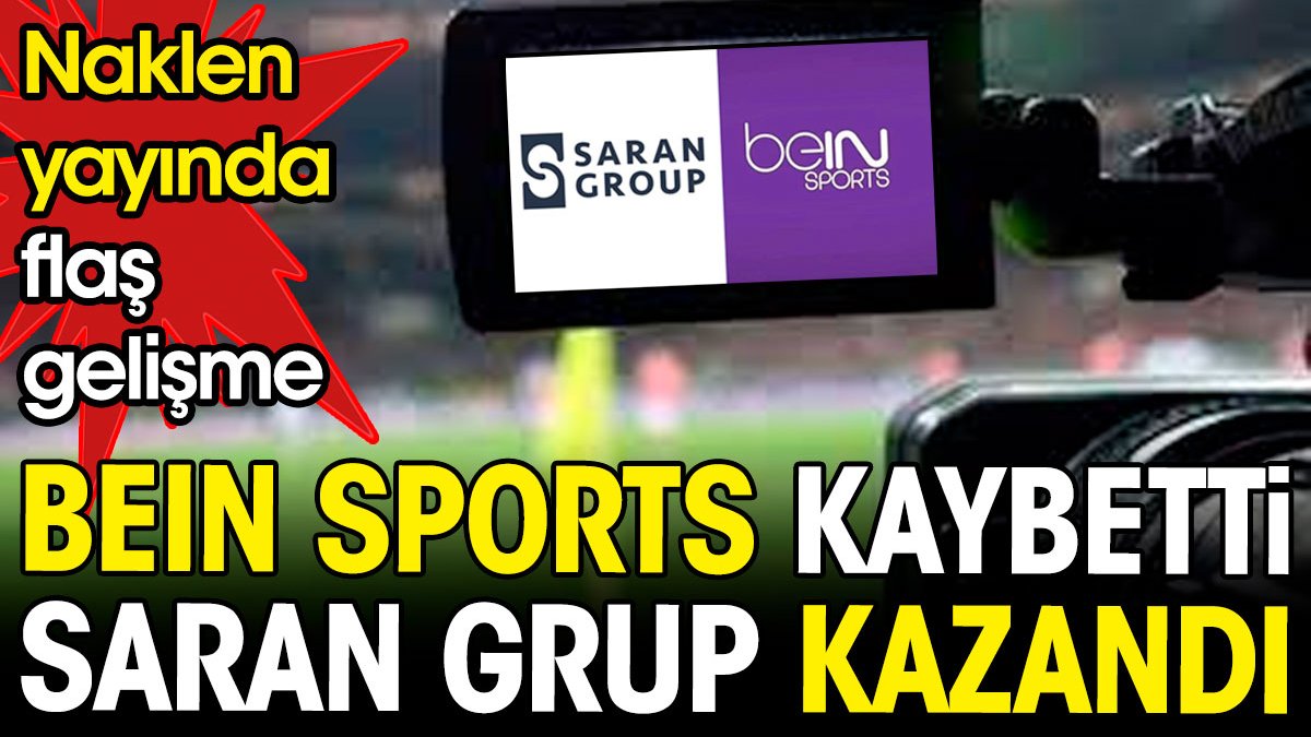 beIN Sports kaybetti. Saran Grup kazandı. Bundan sonra ne olacak