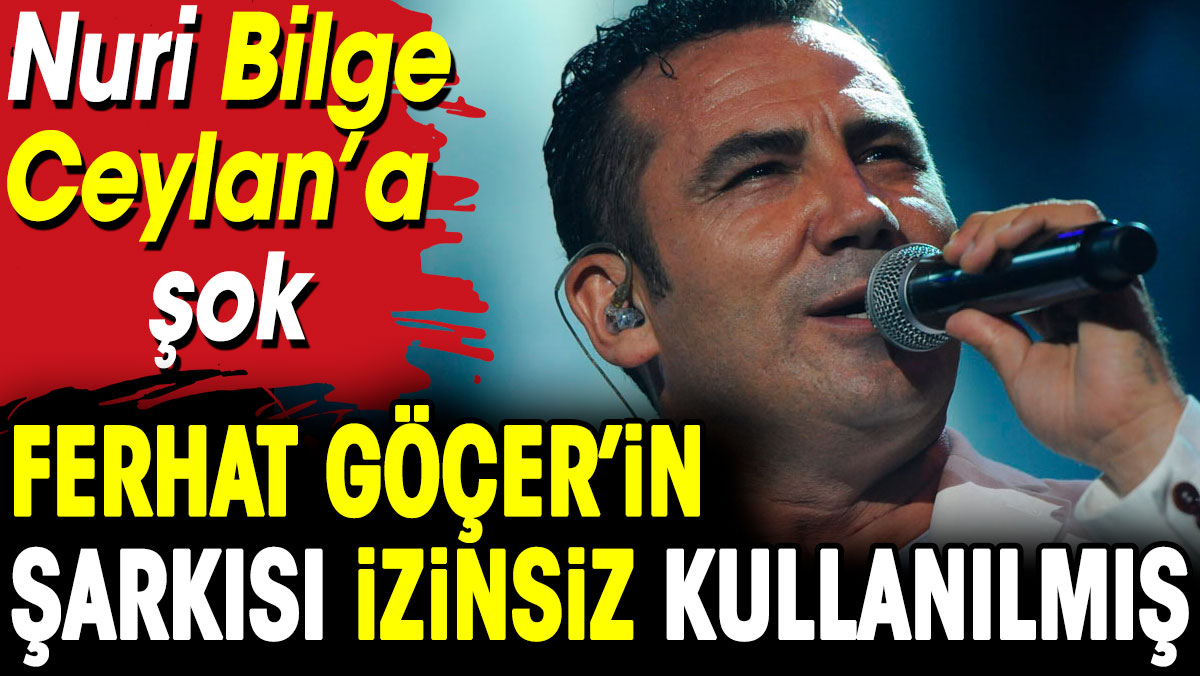 Nuri Bilge Ceylan'a şok! Ferhat Göçer'in şarkısı izinsiz kullanılmış