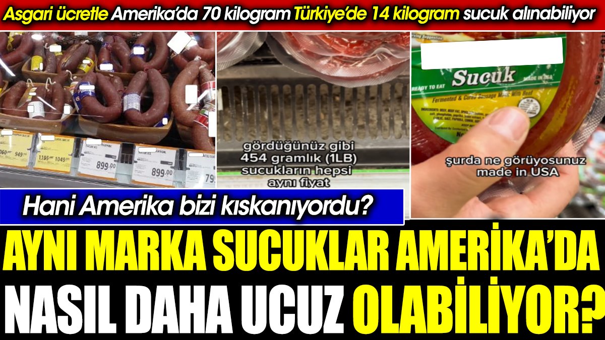 Aynı marka sucuklar Amerika’da nasıl Türkiye'den daha ucuz olabiliyor?