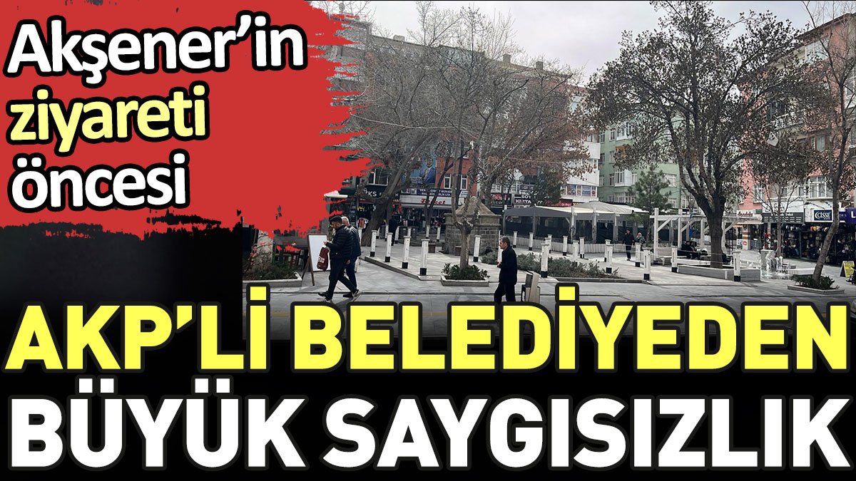 Akşener'in ziyareti öncesi AKP'li belediyeden büyük saygısızlık