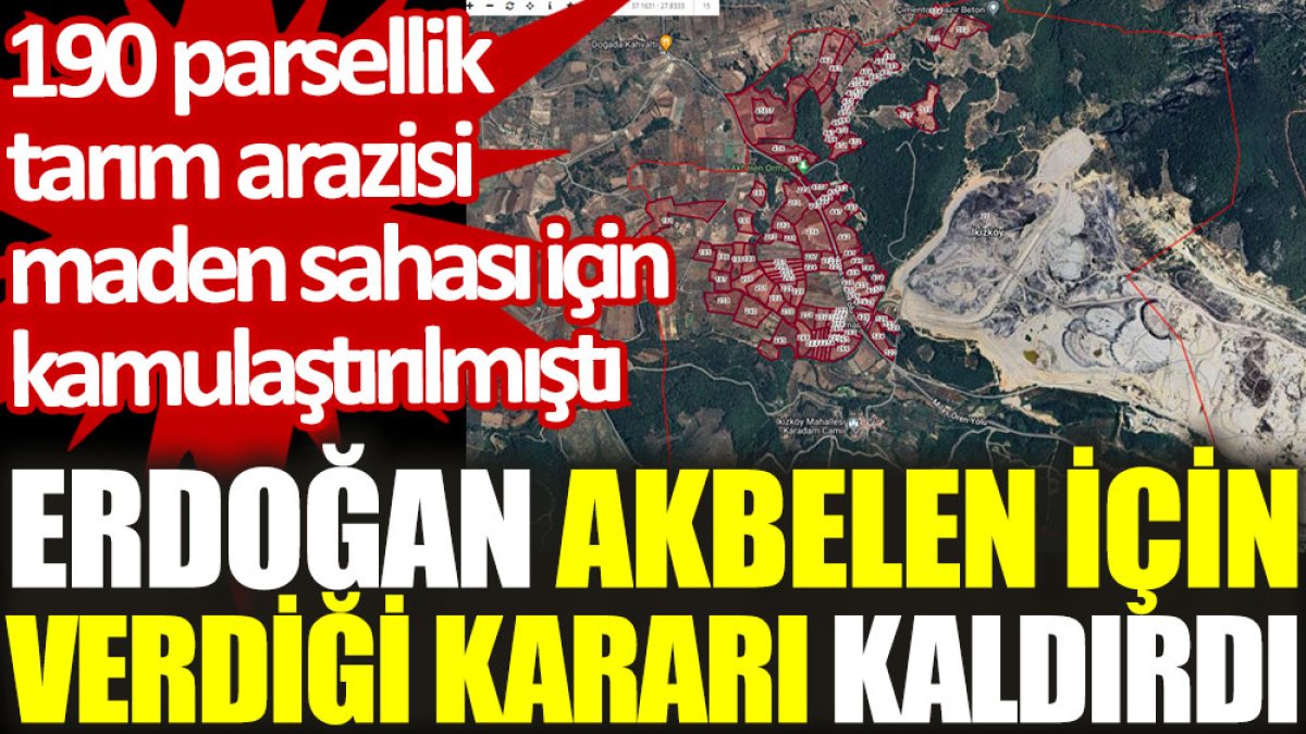 Erdoğan, Akbelen’de maden için verdiği kamulaştırma kararını kaldırdı