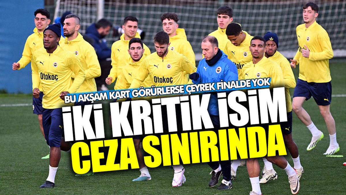 Fenerbahçe’de iki kritik isim ceza sınırında! Bu akşam sarı kart görürlerse çeyrek finalde yok