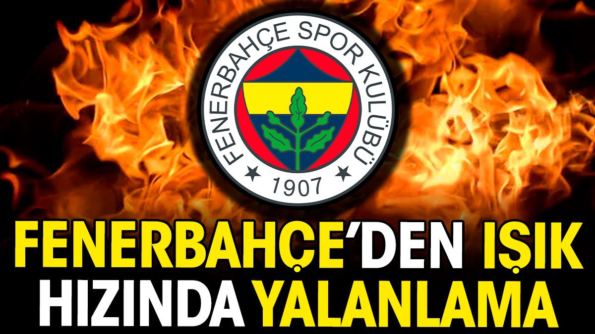 Fenerbahçe'den ışık hızında yalanlama