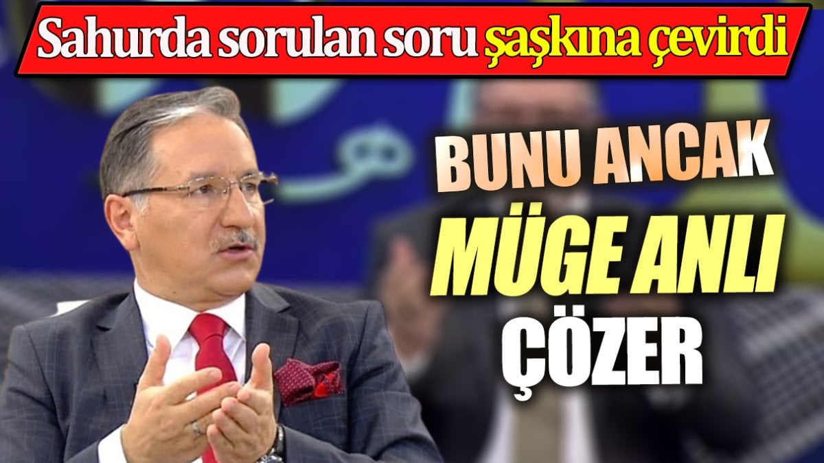 Sahurda sorulan soru şaşkına çevirdi. Bunu ancak Müge Anlı çözer