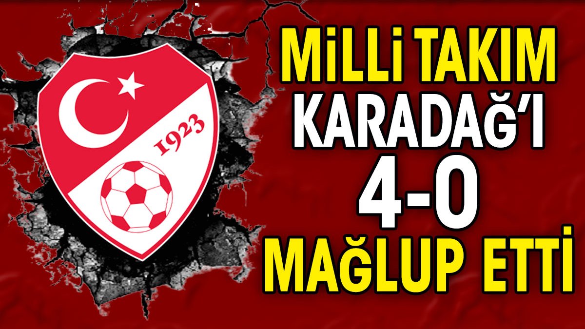 Milli Takım Karadağ'ı 4-0 mağlup etti