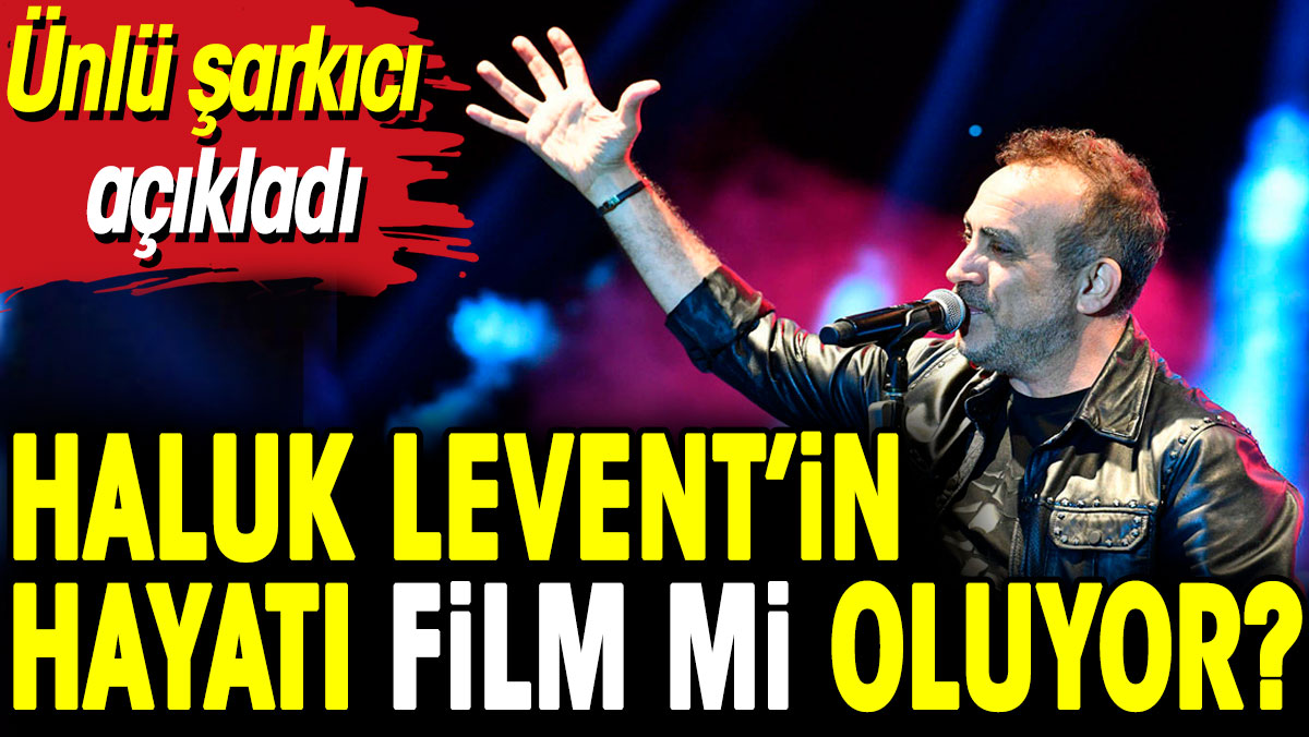 Haluk Levent'in hayatı film mi oluyor? Ünlü şarkıcı açıkladı