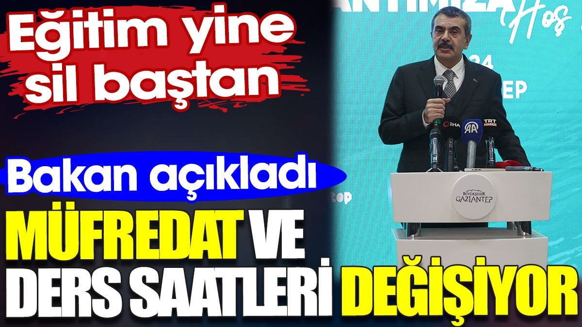 Okullarda müfredat ve ders saatleri değişiyor. Bakan açıkladı