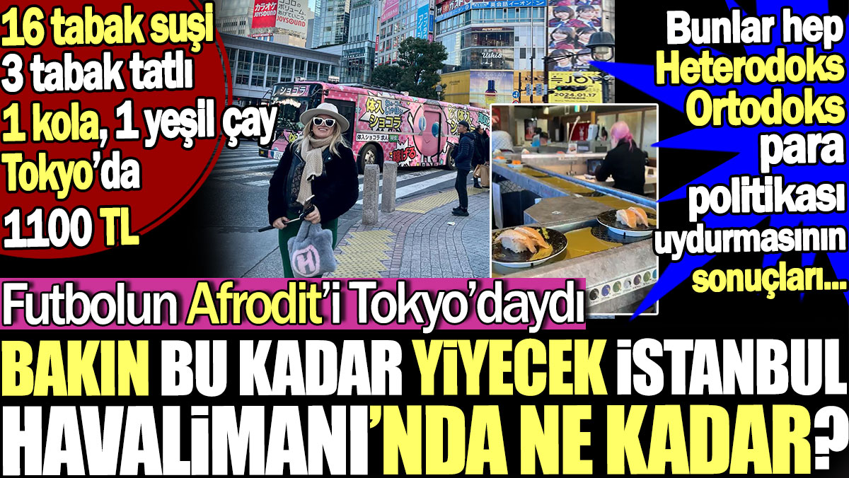 Futbolun Afrodit'i Tokyo'nun daha ucuz olduğunu ortaya çıkardı. Bu kadar yiyecek İstanbul'da ne kadar?