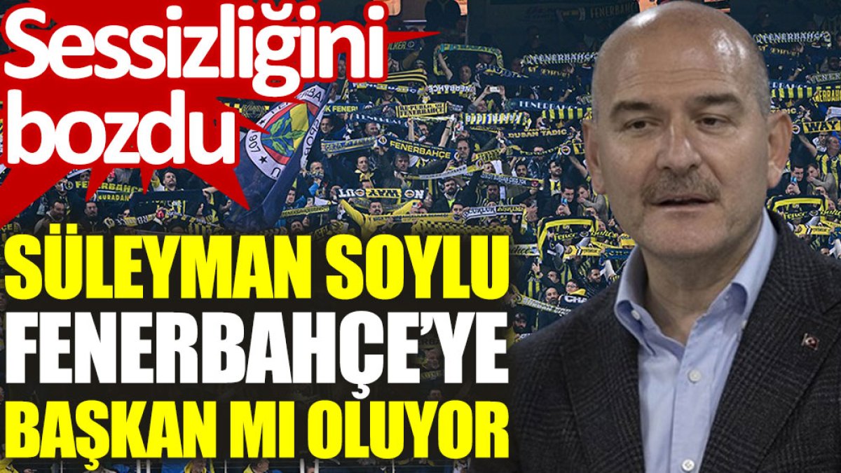 Süleyman Soylu Fenerbahçe'ye başkan mı oluyor? Sessizliğini bozdu