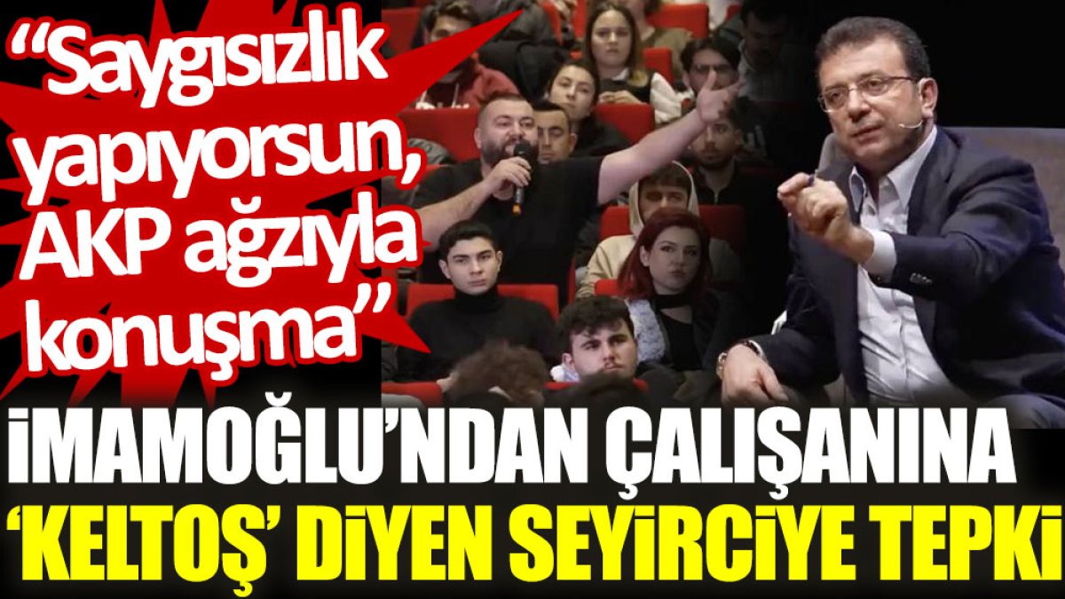 İmamoğlu’ndan çalışanına ‘keltoş’ diyen seyirciye tepki: Saygısızlık yapıyorsun, AKP ağzıyla konuşma
