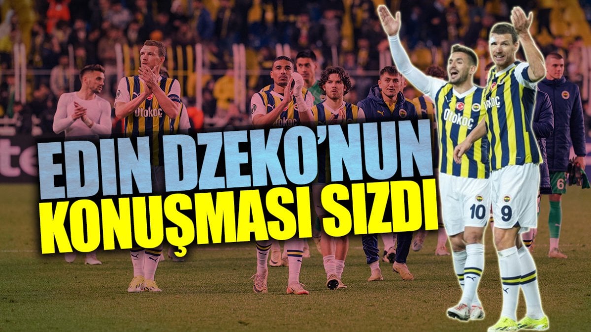 Dzeko’nun konuşması sızdı