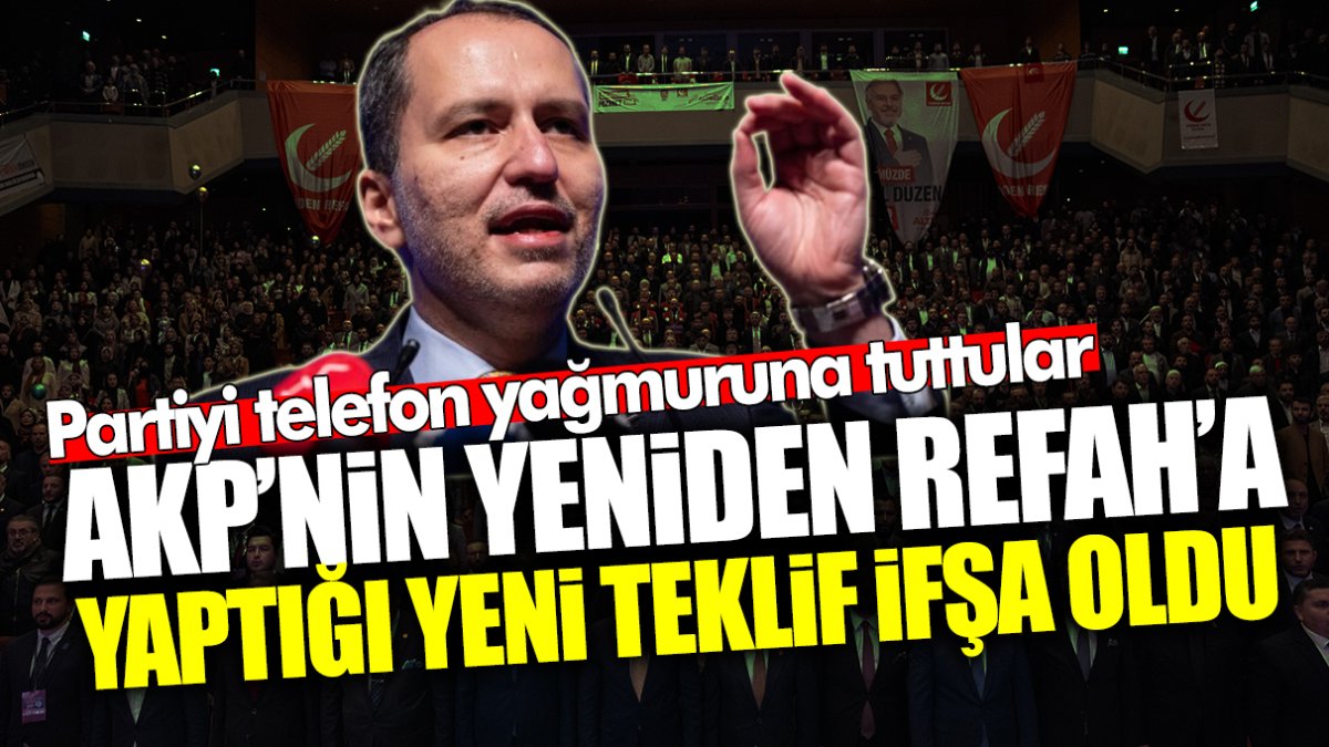 AKP’nin Yeniden Refah Partisi’ne yaptığı yeni teklif ifşa oldu! Partiyi telefon yağmurunu tuttular