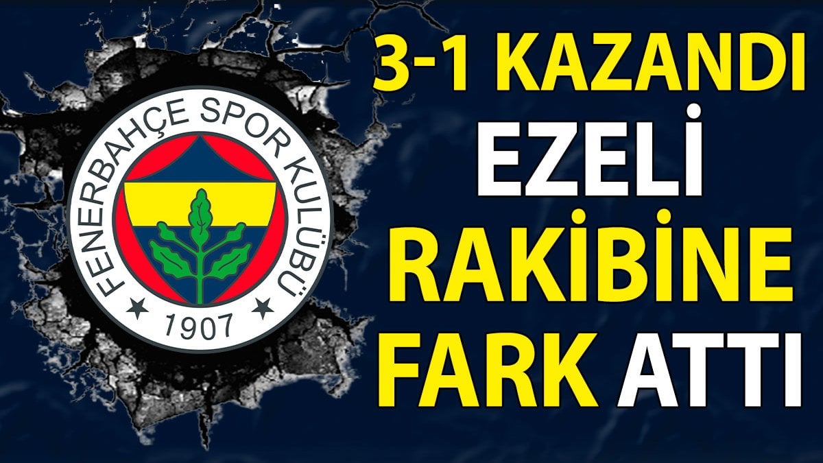 Fenerbahçe 3-1 kazandı Galatasaray’a fark attı