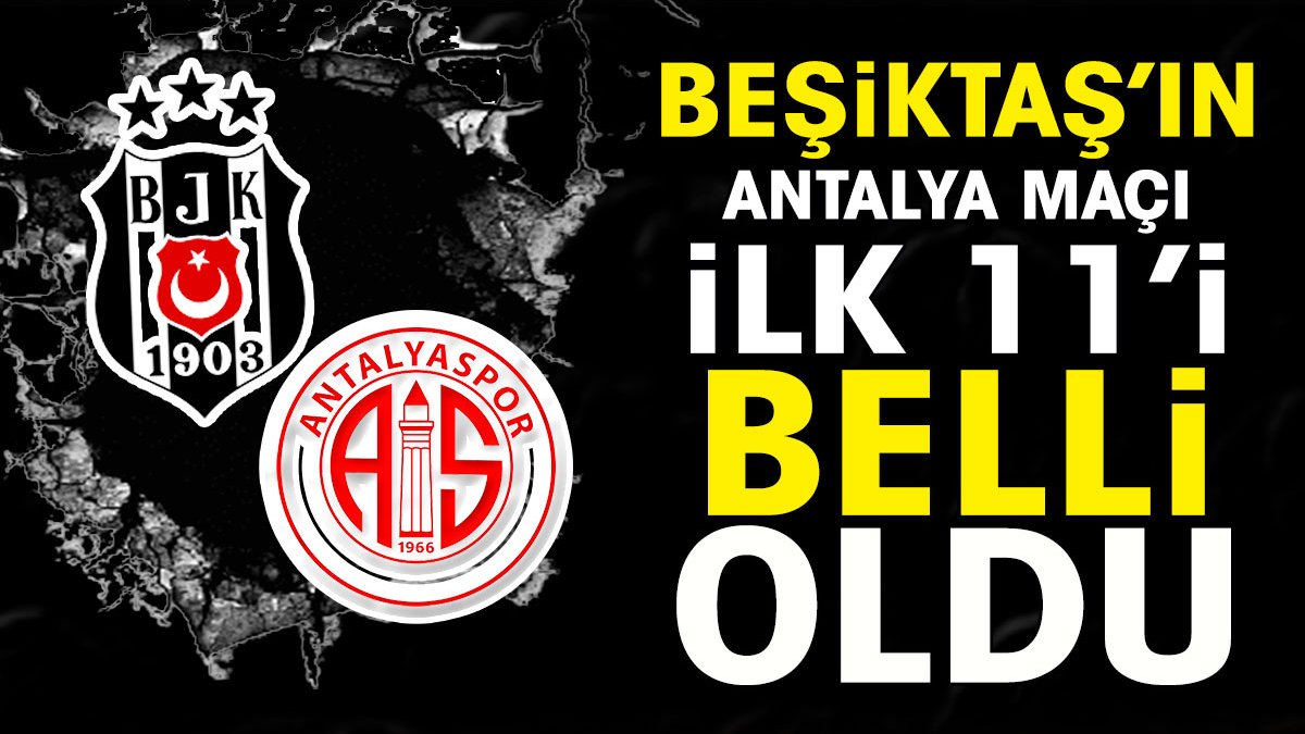 Beşiktaş'ın Antalyaspor maçı ilk 11'i belli oldu. Fernando Santos'tan sürpriz tercih