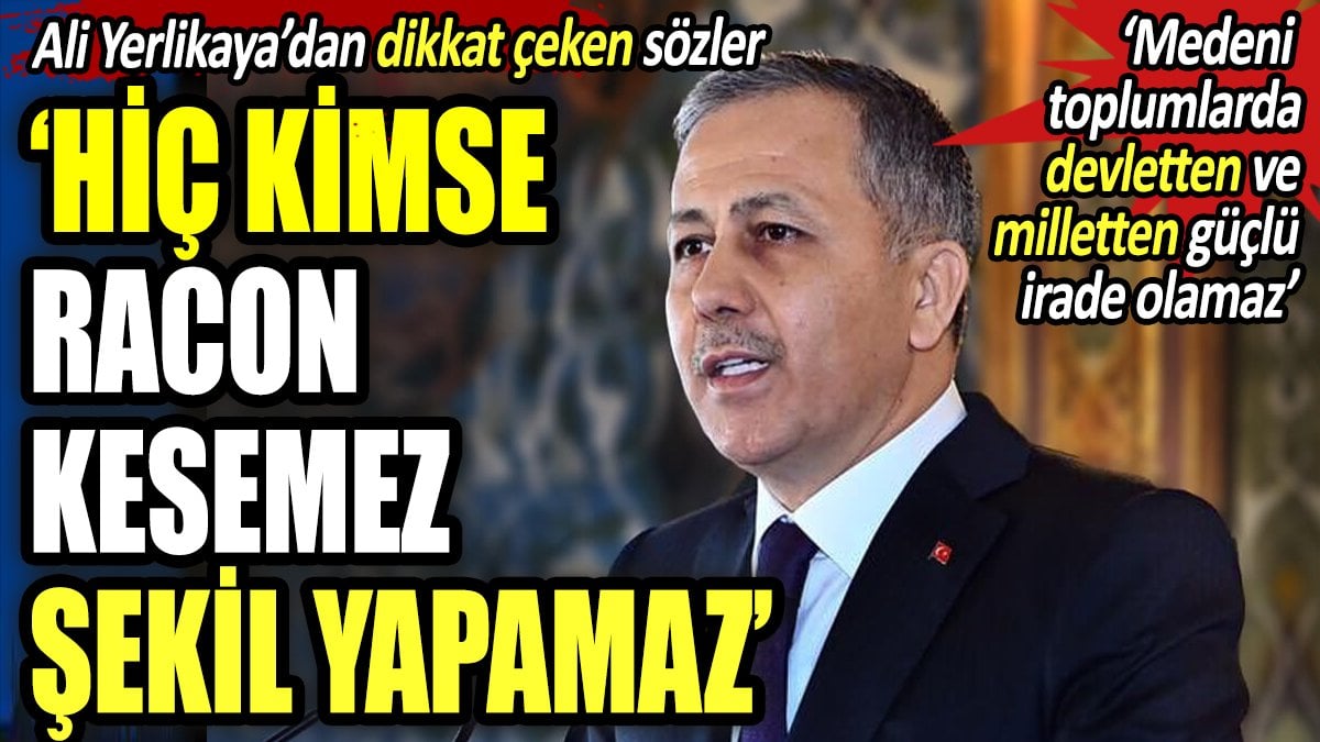 "Hiç kimse racon kesemez, şekil yapamaz". Ali Yerlikaya'dan dikkat çeken sözler