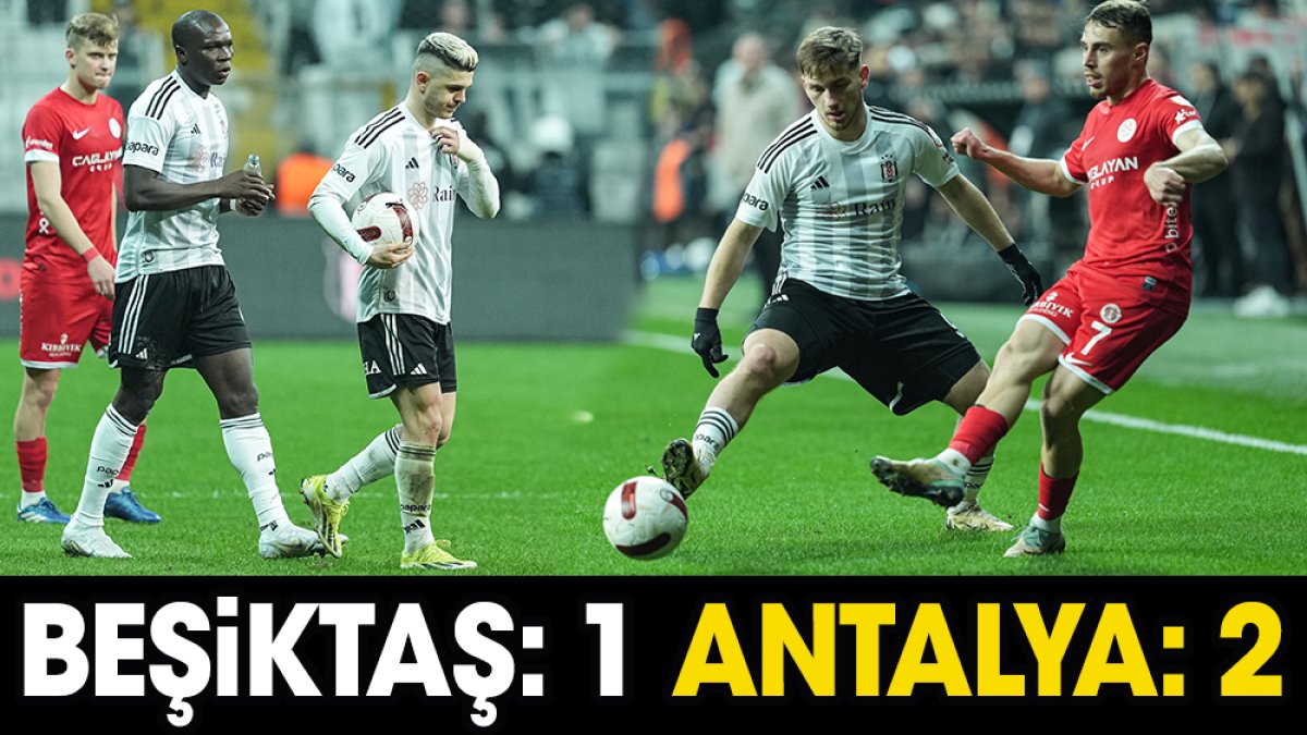 Beşiktaş: 1 Antalyaspor: 2