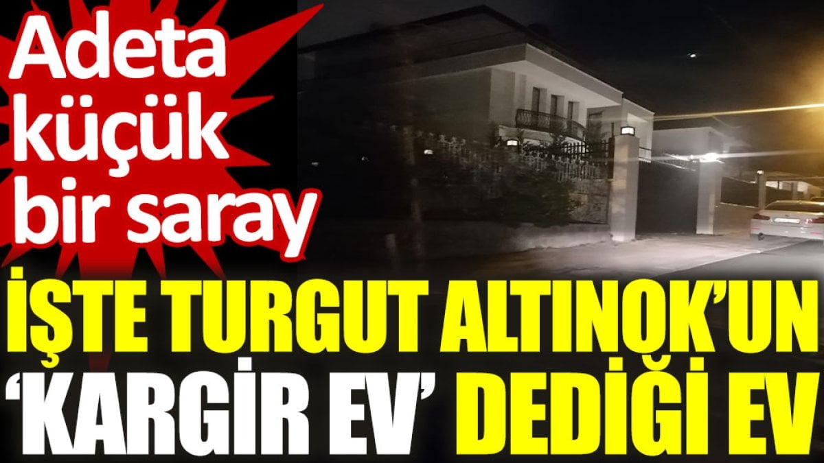 İşte Turgut Altınok'un ‘kargir ev’ dediği ev: Adeta küçük bir saray