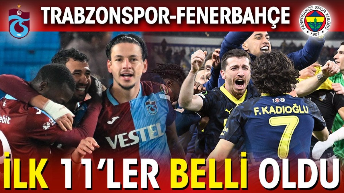 Trabzonspor Fenerbahçe ilk 11'ler belli oldu. Abdullah Avcı mı İsmail Kartal mı?