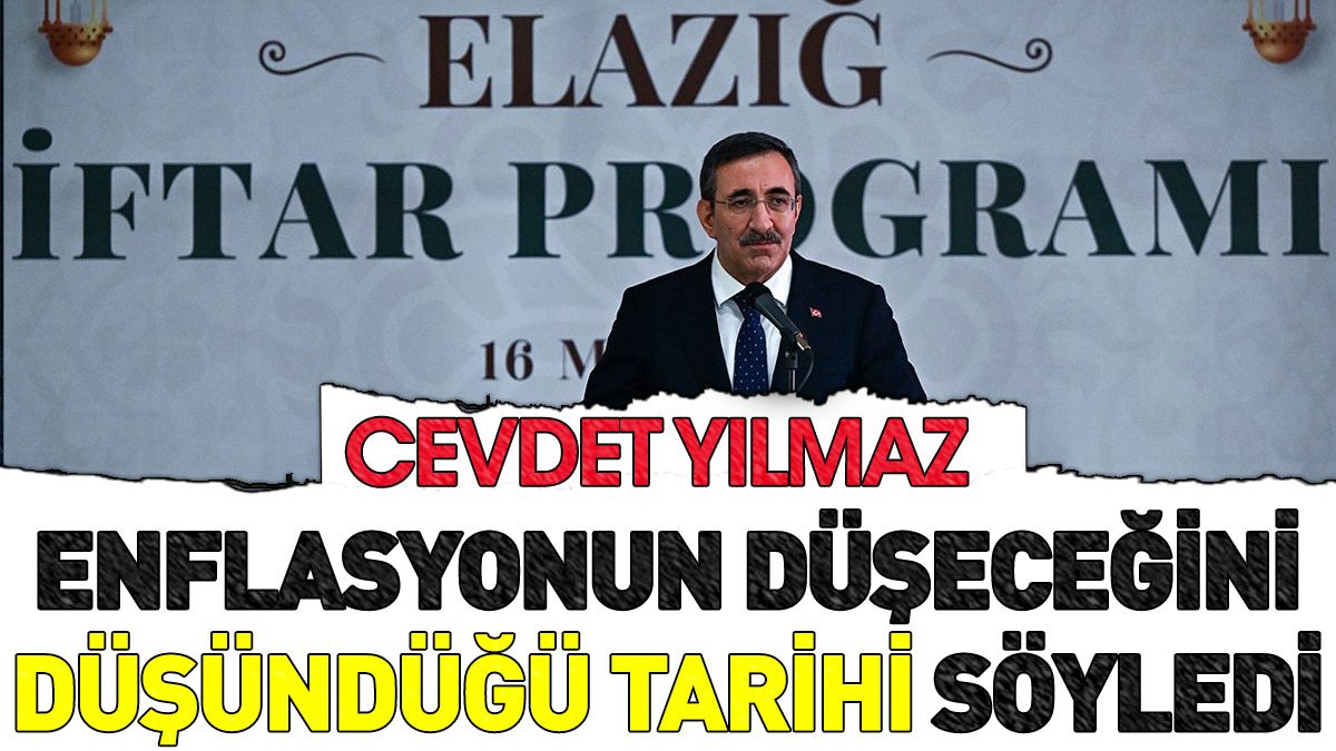 Cevdet Yılmaz enflasyonun düşeceğini düşündüğü tarihi söyledi