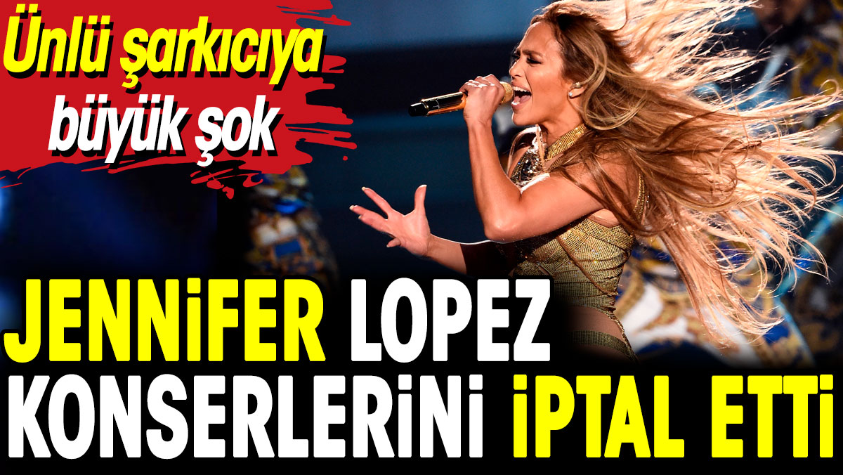 Jennifer Lopez konserlerini iptal etmek zorunda kaldı. İşte sebebi…