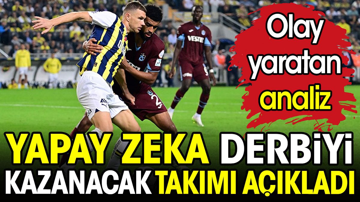 Trabzonspor mu Fenerbahçe mi? Yapay zeka derbiyi kazanacak takımı açıkladı