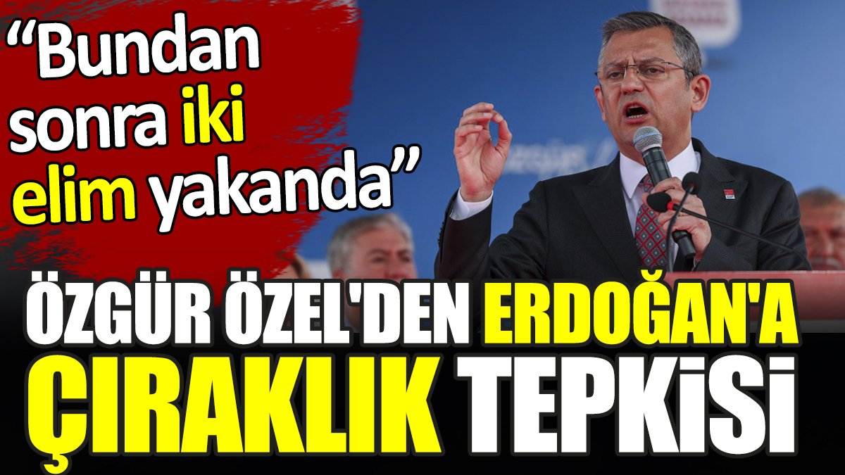 Özgür Özel'den Erdoğan'a çıraklık tepkisi. ‘Bundan sonra iki elim yakanda’