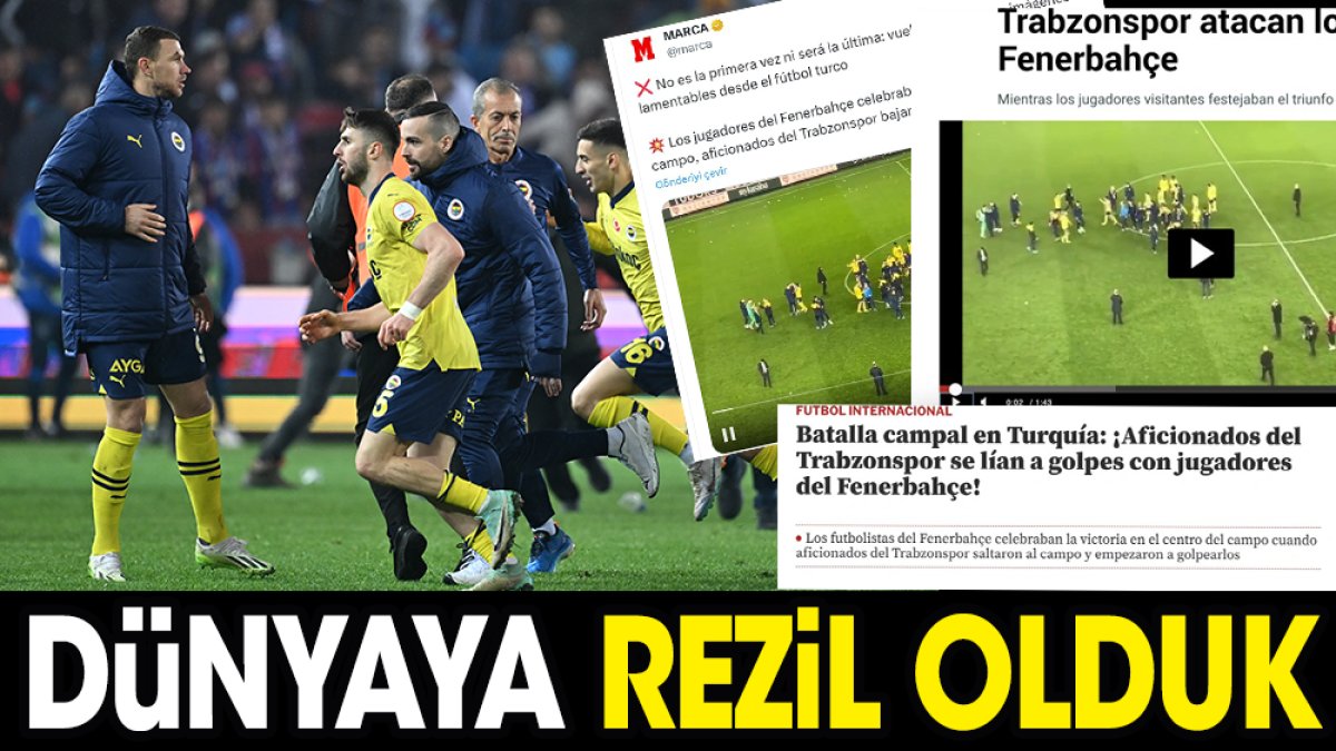 Trabzon Fenerbahçe maçındaki olaylar dünyanın gündeminde. Rezil olduk