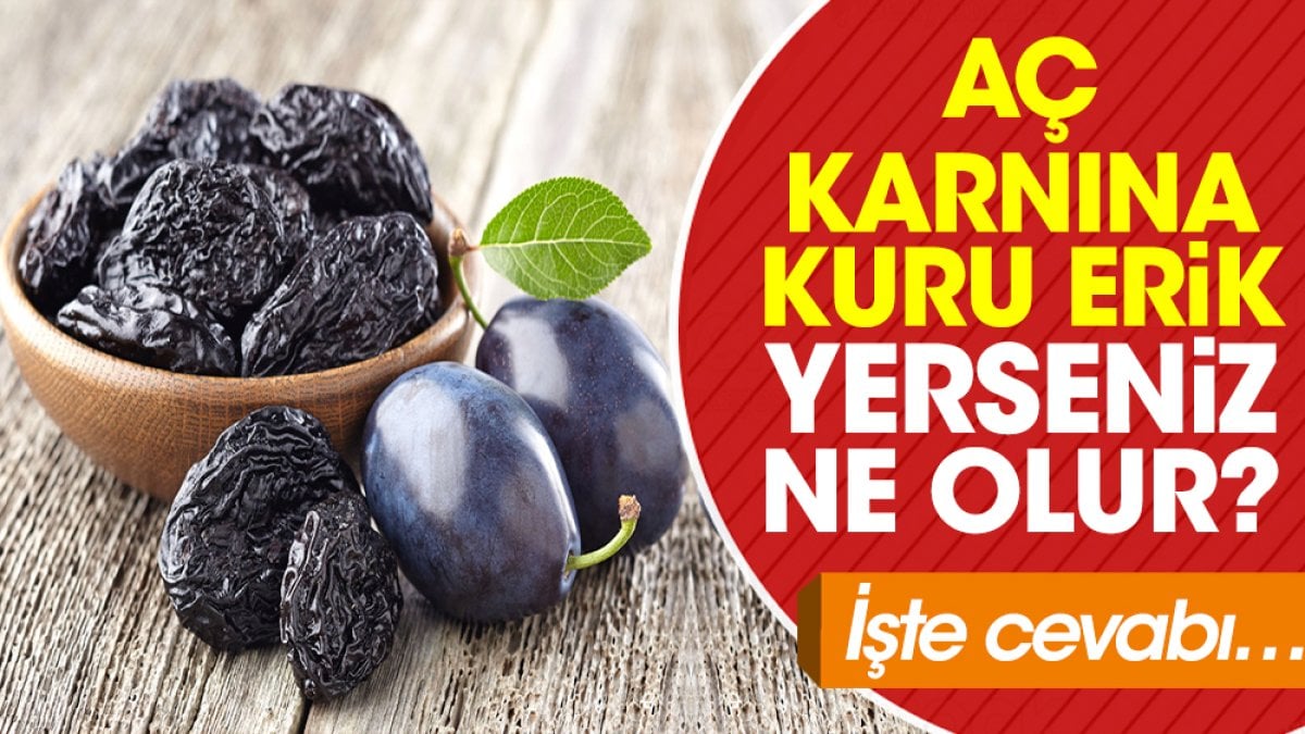 Aç karnına kuru erik yerseniz ne olur? İşte cevabı…