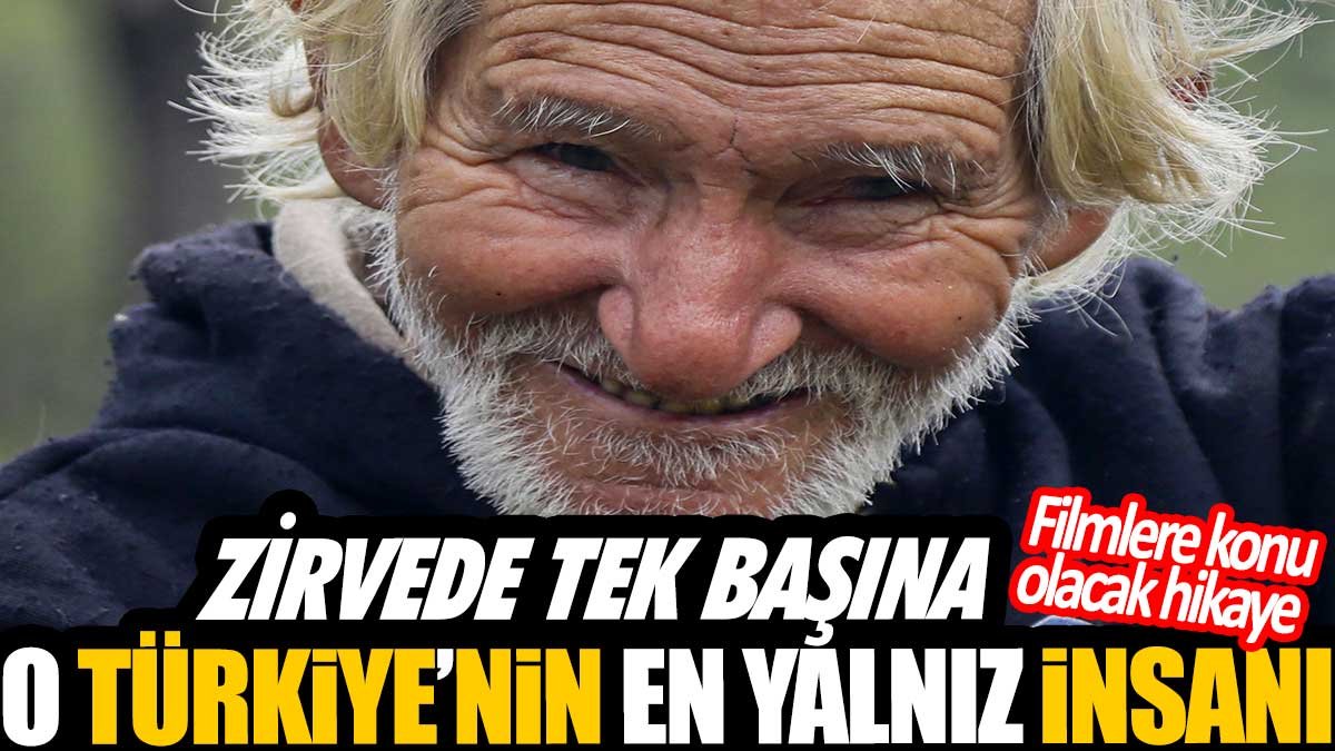 Zirvede tek başına! İşte Türkiye’nin en yalnız insanı